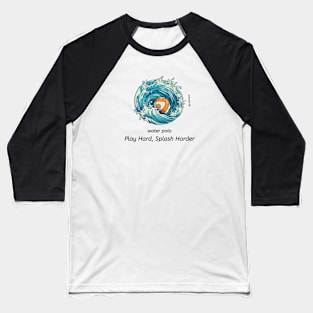 play hard, splash harder v2, water polo ball Baseball T-Shirt